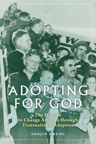 Adopting For God The Mission To Change America Through Transnational Adoption Soojin Chung