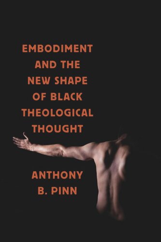 Embodiment And The New Shape Of Black Theological Thought Anthony B Pinn
