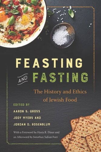 Feasting And Fasting The History And Ethics Of Jewish Food Aaron S Gross Editor Jody Myers Editor Jordan D Rosenblum Editor Jonathan Safran Foer Editor Hasia R Diner Editor