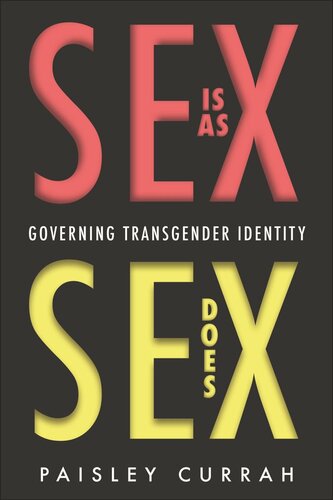 Sex Is As Sex Does Governing Transgender Identity Paisley Currah