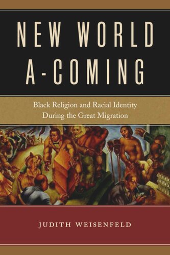 New World Acoming Black Religion And Racial Identity During The Great Migration Judith Weisenfeld