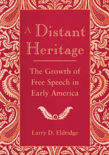 A Distant Heritage The Growth Of Free Speech In Early America Larry Eldridge