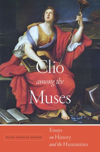Clio Among The Muses Essays On History And The Humanities Peter Charles Hoffer