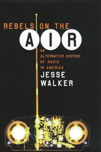 Rebels On The Air An Alternative History Of Radio In America Jesse Walker