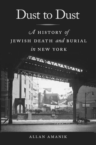Dust To Dust A History Of Jewish Death And Burial In New York Allan Amanik