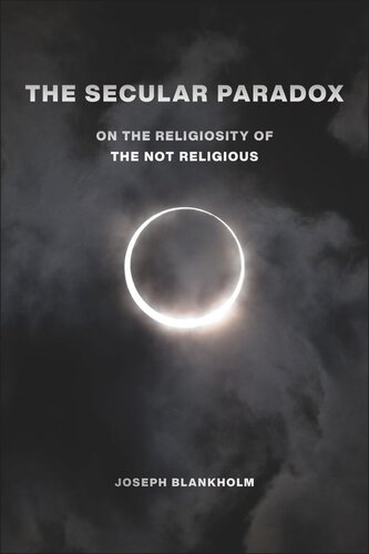 The Secular Paradox On The Religiosity Of The Not Religious Joseph Blankholm
