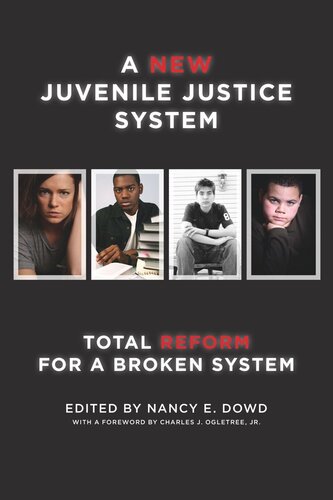 A New Juvenile Justice System Total Reform For A Broken System Nancy E Dowd Editor Charles J Ogletree Jr Editor