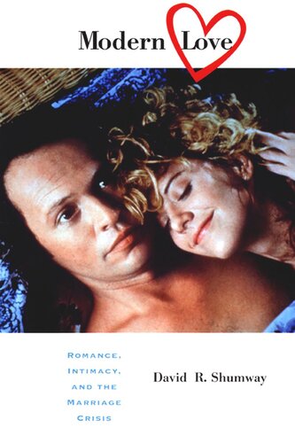 Modern Love Romance Intimacy And The Marriage Crisis David Shumway