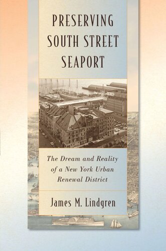Preserving South Street Seaport The Dream And Reality Of A New York Urban Renewal District James M Lindgren