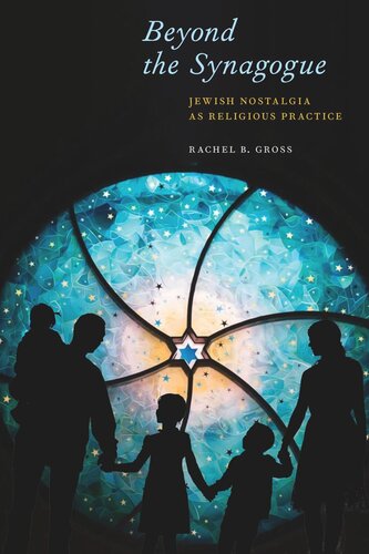 Beyond The Synagogue Jewish Nostalgia As Religious Practice Rachel B Gross