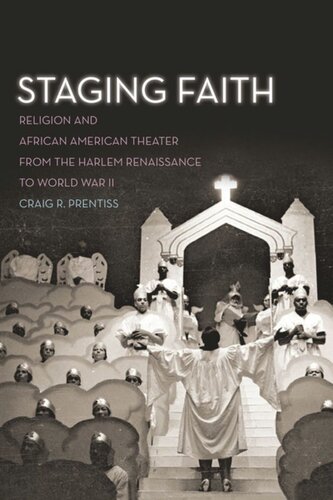 Staging Faith Religion And African American Theater From The Harlem Renaissance To World War Ii Craig R Prentiss