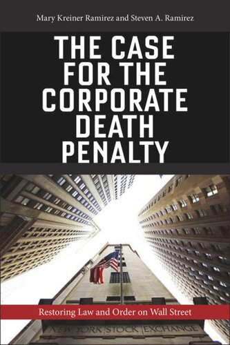 The Case For The Corporate Death Penalty Restoring Law And Order On Wall Street Mary Kreiner Ramirez Steven A Ramirez