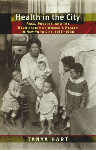 Health In The City Race Poverty And The Negotiation Of Womens Health In New York City 19151930 Tanya Hart