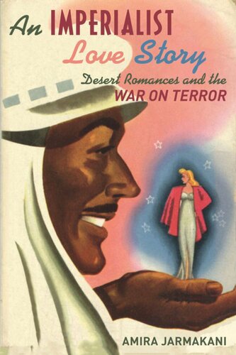 An Imperialist Love Story Desert Romances And The War On Terror Amira Jarmakani