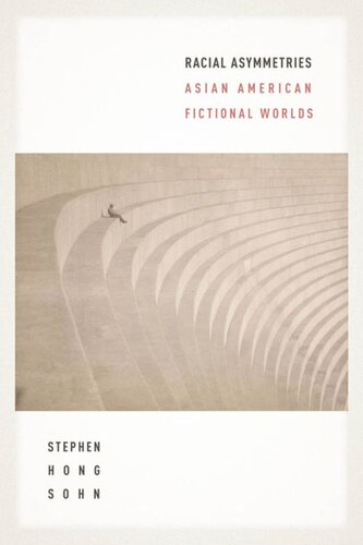Racial Asymmetries Asian American Fictional Worlds Stephen Hong Sohn