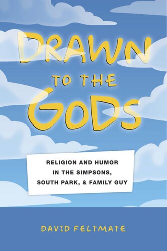 Drawn To The Gods Religion And Humor In The Simpsons South Park And Family Guy David Feltmate