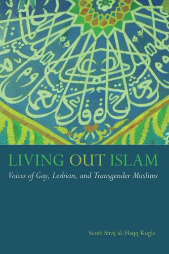 Living Out Islam Voices Of Gay Lesbian And Transgender Muslims Scott Siraj Alhaqq Kugle
