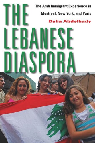 The Lebanese Diaspora The Arab Immigrant Experience In Montreal New York And Paris Dalia Abdelhady