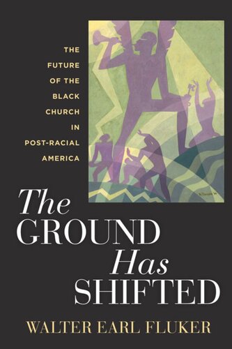 The Ground Has Shifted The Future Of The Black Church In Postracial America Walter Earl Fluker