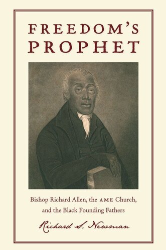 Freedoms Prophet Bishop Richard Allen The Ame Church And The Black Founding Fathers Richard S Newman