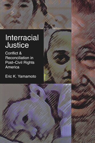 Interracial Justice Conflict And Reconciliation In Postcivil Rights America Eric K Yamamoto