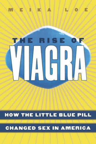 The Rise Of Viagra How The Little Blue Pill Changed Sex In America Meika Loe