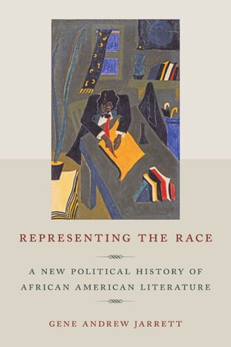 Representing The Race A New Political History Of African American Literature Gene Andrew Jarrett