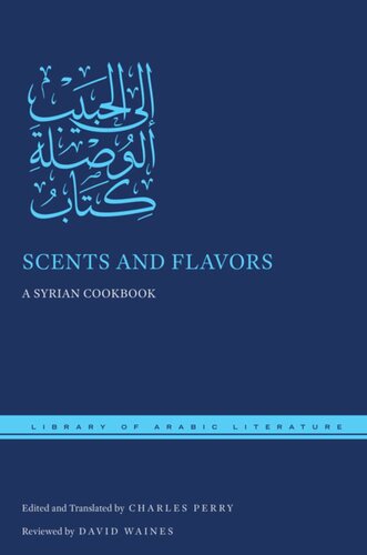 Scents And Flavors A Syrian Cookbook Charles Perry Editor