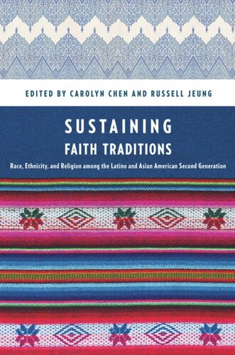 Sustaining Faith Traditions Race Ethnicity And Religion Among The Latino And Asian American Second Generation Carolyn Chen Editor Russell Jeung Editor