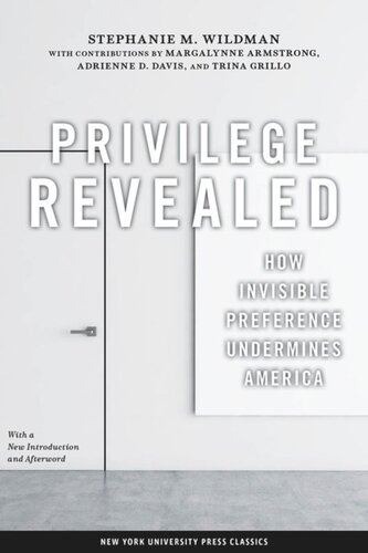 Privilege Revealed How Invisible Preference Undermines America Stephanie M Wildman Margalynne Armstrong Adrienne D Davis Trina Grillo