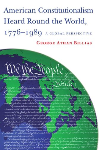 American Constitutionalism Heard Round The World 17761989 A Global Perspective George Athan Billias