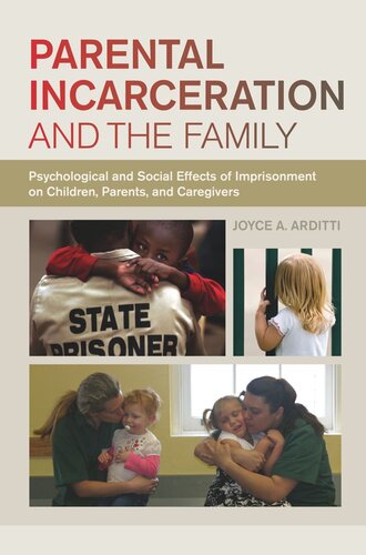 Parental Incarceration And The Family Psychological And Social Effects Of Imprisonment On Children Parents And Caregivers Joyce A Arditti
