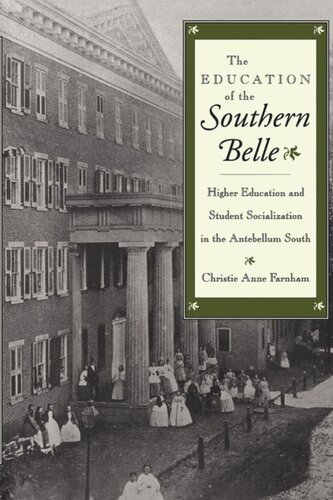 The Education Of The Southern Belle Higher Education And Student Socialization In The Antebellum South Christie Anne Farnham