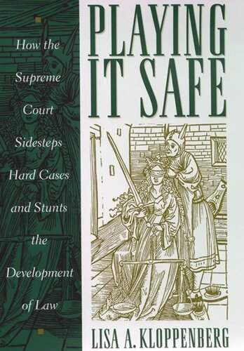 Playing It Safe How The Supreme Court Sidesteps Hard Cases And Stunts The Development Of Law Lisa Kloppenberg