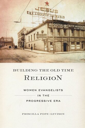 Building The Old Time Religion Women Evangelists In The Progressive Era Priscilla Popelevison