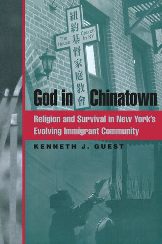 God In Chinatown Religion And Survival In New Yorks Evolving Immigrant Community Kenneth J Guest