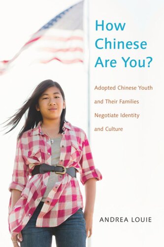 How Chinese Are You Adopted Chinese Youth And Their Families Negotiate Identity And Culture Andrea Louie