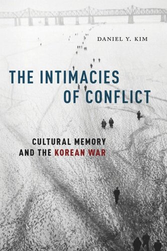 The Intimacies Of Conflict Cultural Memory And The Korean War Daniel Y Kim