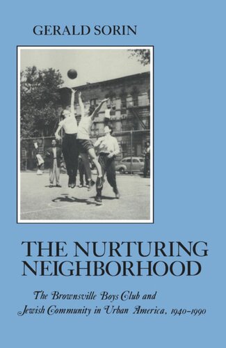 Nurturing Neighborhood The Brownsville Boys Club And Jewish Community In Urban America 19401990 Gerald Sorin