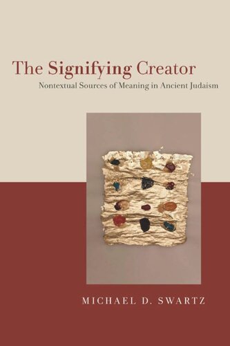 The Signifying Creator Nontextual Sources Of Meaning In Ancient Judaism Michael D Swartz