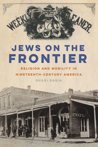 Jews On The Frontier Religion And Mobility In Nineteenthcentury America Shari Rabin