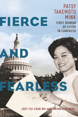Fierce And Fearless Patsy Takemoto Mink First Woman Of Color In Congress Judy Tzuchun Wu Gwendolyn Mink