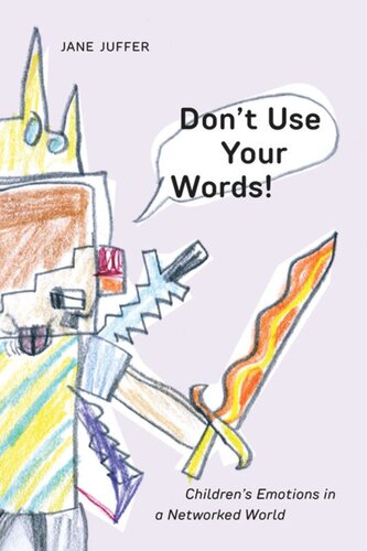 Dont Use Your Words Childrens Emotions In A Networked World Jane Juffer