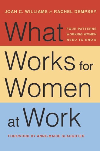What Works For Women At Work Four Patterns Working Women Need To Know Joan C Williams Rachel Dempsey Annemarie Slaughter