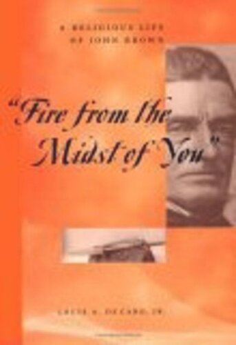 Fire From The Midst Of You A Religious Life Of John Brown Louis A Decaro Jr