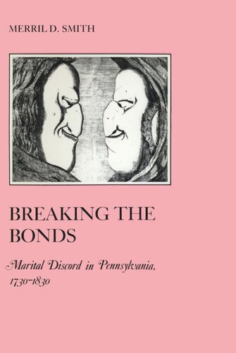 Breaking The Bonds Marital Discord In Pennsylvania 17301830 Merril D Smith