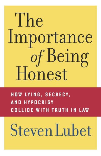 The Importance Of Being Honest How Lying Secrecy And Hypocrisy Collide With Truth In Law Steven Lubet