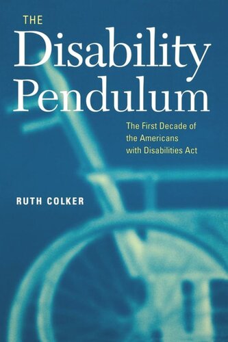 The Disability Pendulum The First Decade Of The Americans With Disabilities Act Ruth Colker