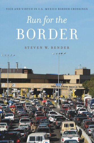 Run For The Border Vice And Virtue In Usmexico Border Crossings Steven W Bender