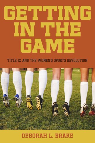 Getting In The Game Title Ix And The Womens Sports Revolution Deborah L Brake